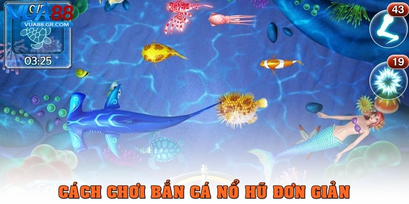 Cách chơi Bắn cá nổ hũ đơn giản 