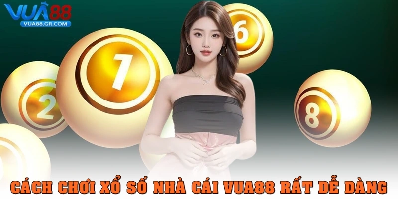 Cách chơi xổ sổ nhà cái Vua88 rất dễ dàng